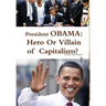 President OBAMA: Hero or Villain of Capitalism?