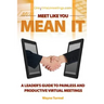 Meet Like You Mean It: A Leader's Guide to Painless and Productive Virtual Meetings