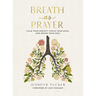 Breath as Prayer: Calm Your Anxiety, Focus Your Mind, and Renew Your Soul - The Perfect Christian Mother's Day Gifts for Mom