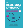 The Resilience Dynamic: The simple, proven approach to high performance and wellbeing