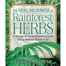The Healing Power of Rainforest Herbs: A Guide to Understanding and Using Herbal Medicinals