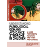 Understanding Pathological Demand Avoidance Syndrome in Children: A Guide for Parents, Teachers and Other Professionals