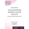 Volunteerism Among Older Adults: Enrichment through Serving Others