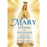 Mary at Fátima: The Splendor of Our Own Destiny