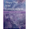 Companion Journal to Bringing Forth Soul Consciousness; Your Journey to Fulfillment, Documenting Insights While Developing Soul Consciousness: Your Jo