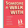Someone to Walk With: A Woman's Guide to Christian Mentoring