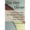 The Diet of Daniel: a 10 day diet to blessed health, weight loss, and fitness