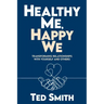 Healthy Me, Happy We: Transforming Relationships with Yourself and Others