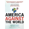 America Against the World: How We Are Different and Why We Are Disliked