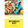 Metabolic Diet: A Beginner's 4 Week Step-by-Step Guide To Increasing Metabolism For Weight Loss: Includes Recipes and a 7-Day Meal Pla