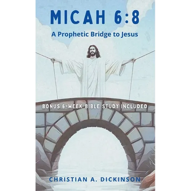 Micah 6: 8: A Prophetic Bridge to Jesus