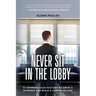 Never Sit in the Lobby: 57 Winning Sales Factors to Grow a Business and Build a Career Selling