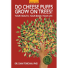 Do Cheese Puffs Grow on Trees?: Your Health, Your Body, Your Life!