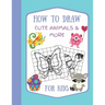 How To Draw Cute Animals & More For Kids: A Fun and Simple Step by Step Drawing Activity Book for Kids to Learn to Draw