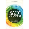 360 Degrees of Success: Money, Relationships, Energy, Time: The 4 Essential Ingredients to Create Personal and Professional Success in Your Life