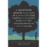 A Small Book about the Large Ways of a Powerful God taught to a Weak Creature: 12 Life Lessons we All Must Learn