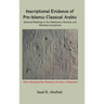 Inscriptional Evidence of Pre-Islamic Classical Arabic: Selected Readings in the Nabataean, Musnad, and Akkadian Inscriptions
