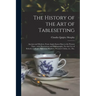 The History of the Art of Tablesetting: Ancient and Modern, From Anglo-Saxon Days to the Present Time; With Illustrations and Bibliography. For the Us