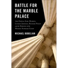 Battle for the Marble Palace: Abe Fortas, Lyndon Johnson, Earl Warren, Richard Nixon and the Forging of the Modern Supreme Court