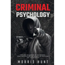 Criminal Psychology: Explore the Nature of the Criminal Mind and Discover the Secrets of Profiling and Lie Detection