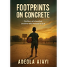 Footprints On Concrete: The Story of a Barefoot Dreamer Who Refused to Quit