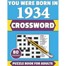 You Were Born In 1934: Crossword: Enjoy Your Holiday And Travel Time With Large Print 80 Crossword Puzzles And Solutions Who Were Born In 193