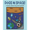 Dogs in Space!: A Quirky Space Dog Coloring Book