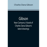 Gibson: New Cartoons; A book of Charles Dana Gibson's latest drawings