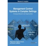 Management Control Systems in Complex Settings: Emerging Research and Opportunities