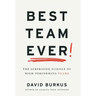 Best Team Ever: The Surprising Science of High-Performing Teams