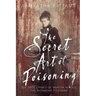 The Secret Art of Poisoning: The True Crimes of Martha Needle, the Richmond Poisoner