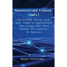 Decentralized Finance (DeFi): How to Trade, Borrow, Lend, Save, Invest in Cryptocurrency Peer-to-Peer (P2P) Yield Farming, and Investing for Beginne