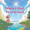 When I Feel, I Go to God