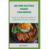 Dr Sebi Electric Food for Herpes: Guide To Dr Sebi Personal Plan To Getting Rid Of Stubborn Herpes