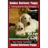 Golden Retriever Puppy Training Book for Dogs and Puppies by Bone Up Dog Training: Are You Ready to Bone Up? Easy Training * Fast Results Golden Retri