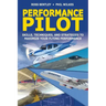 Performance Pilot: Skills, Techniques, and Strategies to Maximize Your Flying Performance