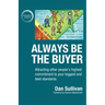 Always Be The Buyer: Attracting other people's highest commitment to your biggest and best standards