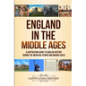 England in the Middle Ages: A Captivating Guide to English History During the Medieval Period and Magna Carta