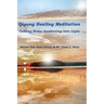 Qigong Healing Meditation: Coming Home Awakening into Light