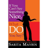 If You Can't Say Something Nice, What Do You Say?: Practical Solutions for Working Together Better