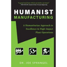 Humanist Manufacturing: A Humanitarian Approach to Excellence in High-Impact Plant Operations