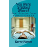 You Were Stabbed Where?: Real Stories from a Small-Town ER