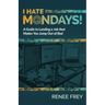 I Hate Mondays: A Guide to Landing a Job that Makes You Jump Out of Bed