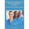 Moderate Sedation for Non-Anesthesia Nurses: A Guide to Safe and Effective Sedation