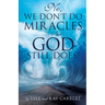 No, We Don't Do Miracles -- But God Still Does!