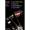 The Baltic States: Years of Dependence, 1940-1990