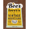The Beer Lover's Guide to Vintage Advertising: Featuring Hundreds of Classic Beer, Ale & Lager Ads from American History