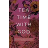 Tea Time with God: Heartwarming Insights to Refresh your Soul