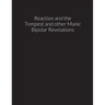 reaction and the tempest, and other manic bipolar revelations