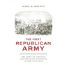 The First Republican Army: The Army of Virginia and the Radicalization of the Civil War